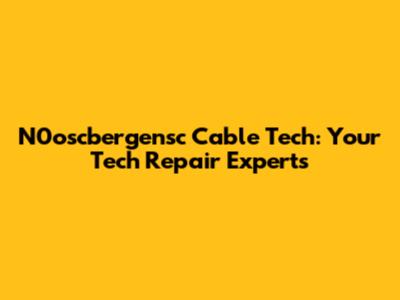 N0oscbergensc Cable Tech: Your Tech Repair Experts