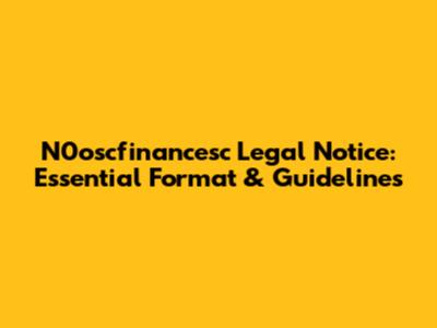 N0oscfinancesc Legal Notice: Essential Format & Guidelines