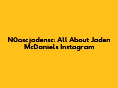 N0oscjadensc: All About Jaden McDaniels' Instagram