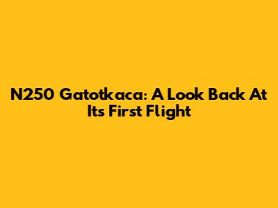 N250 Gatotkaca: A Look Back At Its First Flight
