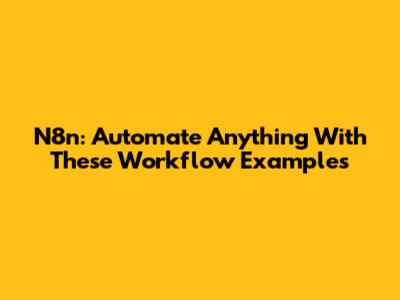 N8n: Automate Anything With These Workflow Examples
