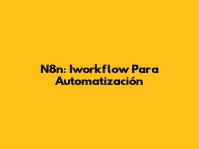 N8n: Iworkflow Para Automatización