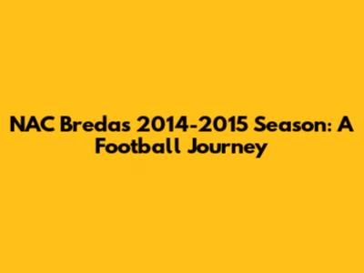 NAC Breda's 2014-2015 Season: A Football Journey