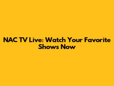 NAC TV Live: Watch Your Favorite Shows Now