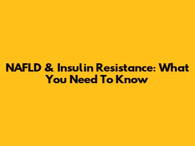 NAFLD & Insulin Resistance: What You Need To Know