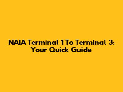 NAIA Terminal 1 To Terminal 3: Your Quick Guide