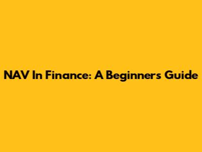 NAV In Finance: A Beginner's Guide