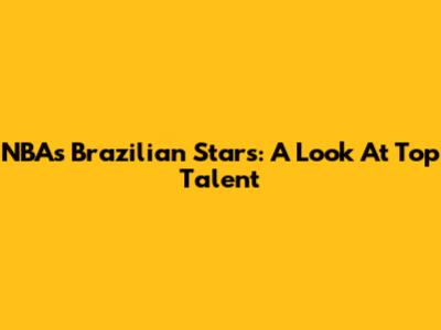 NBA's Brazilian Stars: A Look At Top Talent