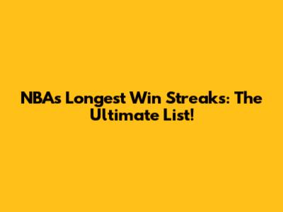 NBA's Longest Win Streaks: The Ultimate List!