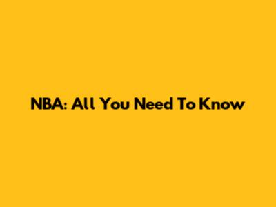NBA: All You Need To Know