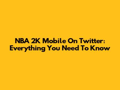 NBA 2K Mobile On Twitter: Everything You Need To Know