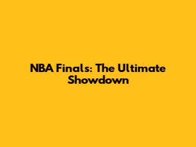 NBA Finals: The Ultimate Showdown