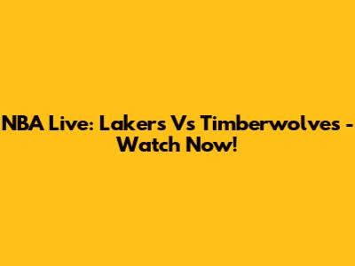 NBA Live: Lakers Vs Timberwolves - Watch Now!