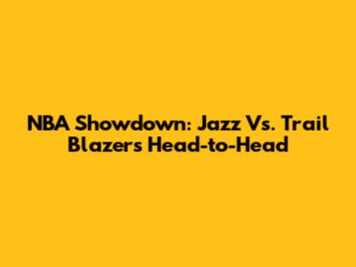 NBA Showdown: Jazz Vs. Trail Blazers Head-to-Head