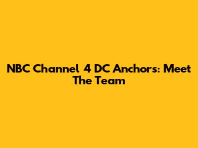 NBC Channel 4 DC Anchors: Meet The Team