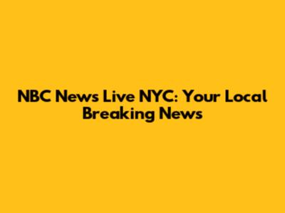 NBC News Live NYC: Your Local Breaking News