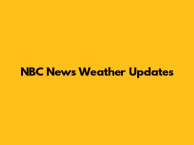 NBC News Weather Updates