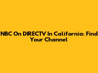 NBC On DIRECTV In California: Find Your Channel