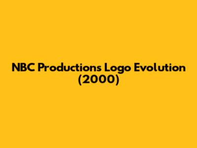 NBC Productions Logo Evolution (2000)