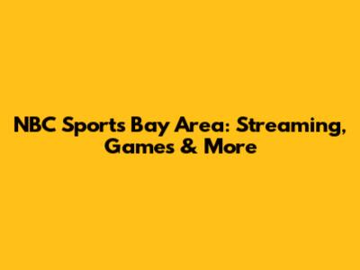 NBC Sports Bay Area: Streaming, Games & More