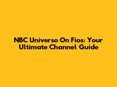 NBC Universo On Fios: Your Ultimate Channel Guide