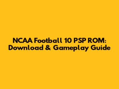NCAA Football 10 PSP ROM: Download & Gameplay Guide