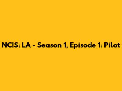 NCIS: LA - Season 1, Episode 1: Pilot