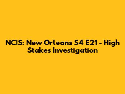 NCIS: New Orleans S4 E21 - High Stakes Investigation