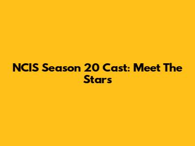 NCIS Season 20 Cast: Meet The Stars