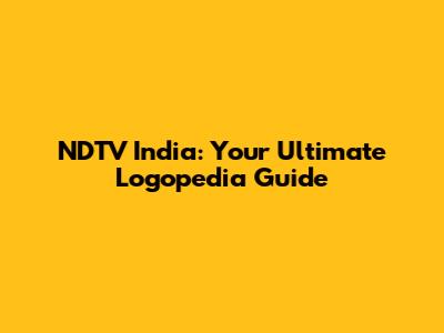 NDTV India: Your Ultimate Logopedia Guide