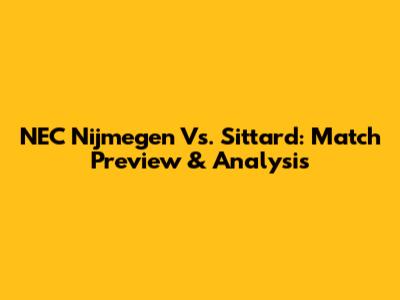 NEC Nijmegen Vs. Sittard: Match Preview & Analysis