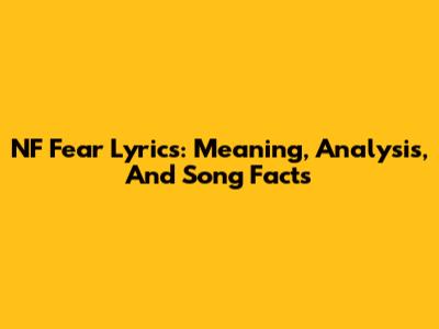NF Fear Lyrics: Meaning, Analysis, And Song Facts