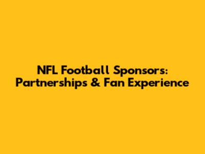 NFL Football Sponsors: Partnerships & Fan Experience