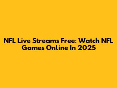 NFL Live Streams Free: Watch NFL Games Online In 2025