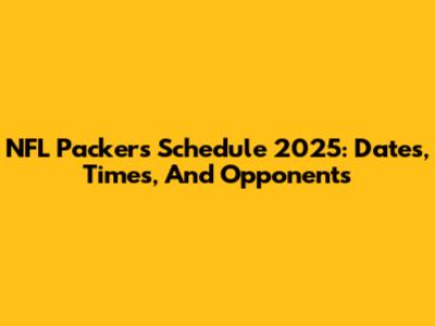 NFL Packers Schedule 2025: Dates, Times, And Opponents