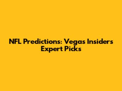 NFL Predictions: Vegas Insider's Expert Picks