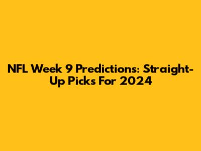 NFL Week 9 Predictions: Straight-Up Picks For 2024