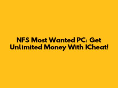 NFS Most Wanted PC: Get Unlimited Money With ICheat!