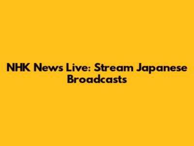 NHK News Live: Stream Japanese Broadcasts