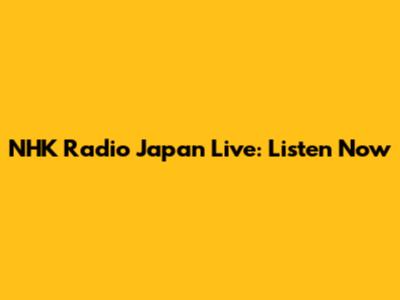 NHK Radio Japan Live: Listen Now