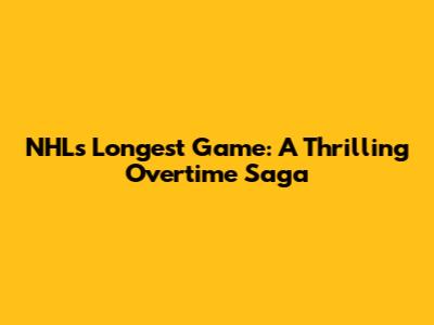 NHL's Longest Game: A Thrilling Overtime Saga