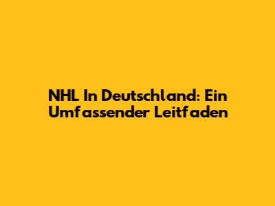 NHL In Deutschland: Ein Umfassender Leitfaden