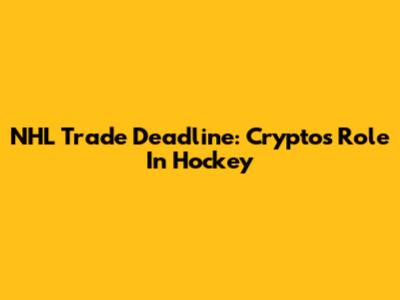 NHL Trade Deadline: Crypto's Role In Hockey