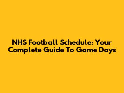 NHS Football Schedule: Your Complete Guide To Game Days