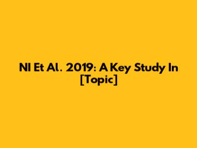 NI Et Al. 2019: A Key Study In [Topic]