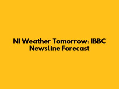 NI Weather Tomorrow: IBBC Newsline Forecast