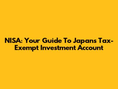 NISA: Your Guide To Japan's Tax-Exempt Investment Account