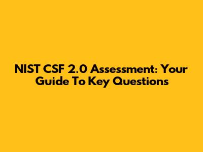 NIST CSF 2.0 Assessment: Your Guide To Key Questions