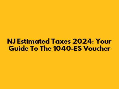 NJ Estimated Taxes 2024: Your Guide To The 1040-ES Voucher
