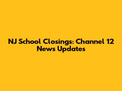 NJ School Closings: Channel 12 News Updates